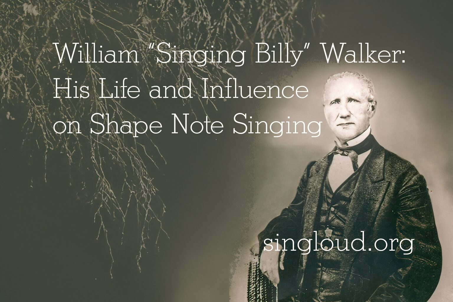 Tuesday Sept 23: William ‘Singing Billy’ Walker: His Life and Influence on Shape Note Singing